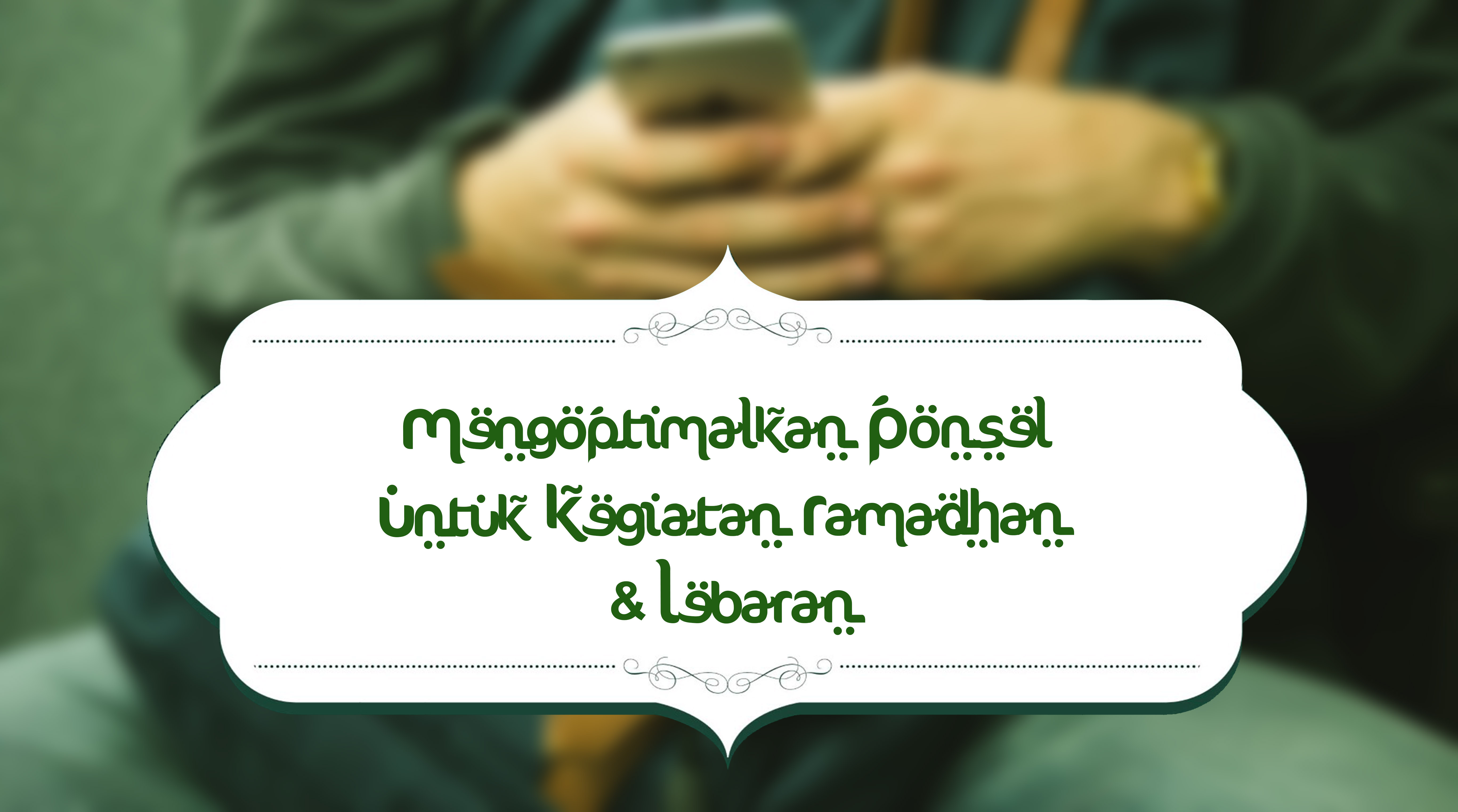 Mengoptimalkan Ponsel Untuk Kegiatan Ramadhan dan Lebaran